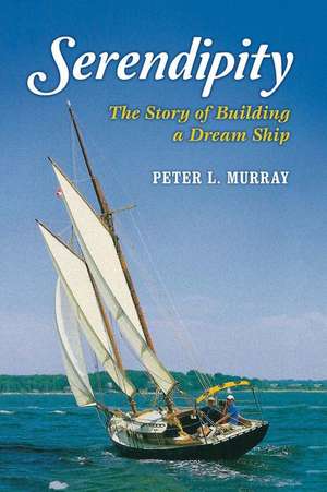 Serendipity: The Story of Building a Dream Ship Volume 1 de Peter Murray