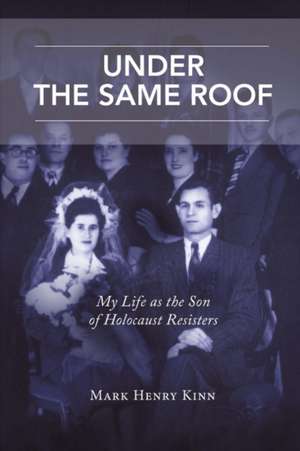 Under the Same Roof: My Life as the Son of Holocaust Resisters Volume 1 de Mark Henry Kinn