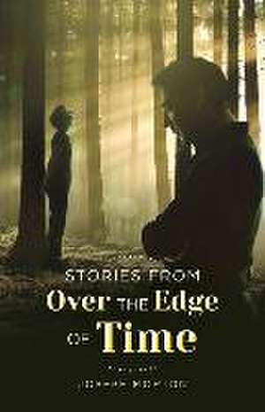 Stories from Over the Edge of Time: Volume 1 de Joseph Morton