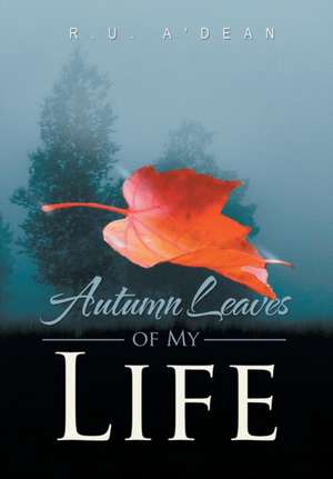 Autumn Leaves of My Life de R. U. A'Dean