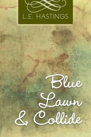 Blue Lawn & Collide de L. E. Hastings