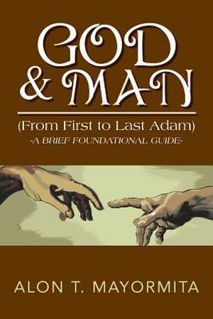 GOD & MAN (From First to Last Adam) de Alon T. Mayormita