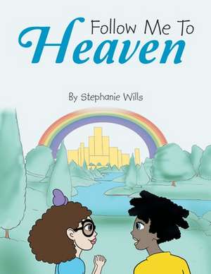 Follow Me To Heaven de Stephanie Wills