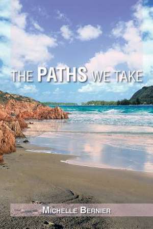 The Paths We Take de Michelle Bernier