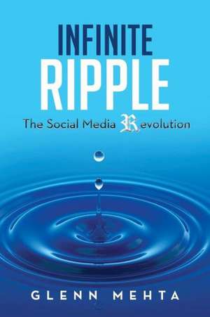 Infinite Ripple - The Social Media Revolution de Glenn Mehta