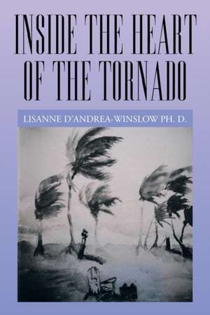 Inside the Heart of the Tornado de Lisanne D. D