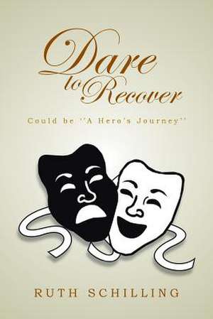 Dare to Recover de Ruth Schilling