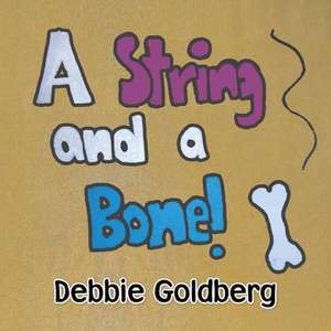 A String and a Bone! de Debbie Goldberg