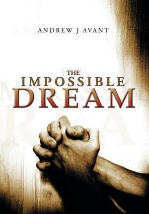 The Impossible Dream de Andrew J. Avant