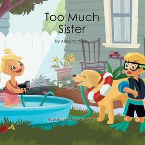 Too Much Sister de Alexis W. White