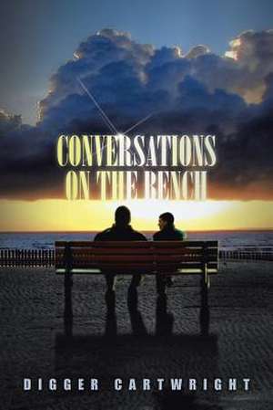 Conversations on the Bench de Digger Cartwright