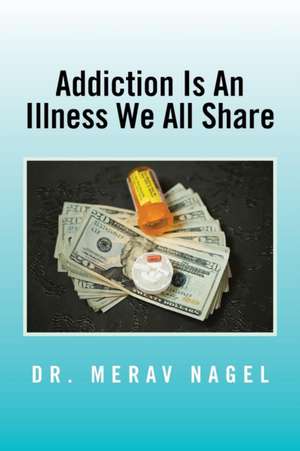 Addiction Is an Illness We All Share de Merav Nagel