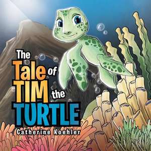 The Tale of Tim the Turtle de Catherine Koehler