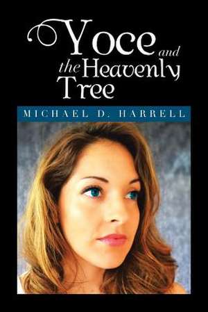 Yoce and the Heavenly Tree de Michael D. Harrell