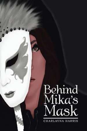 Behind Mika's Mask de Charlayna Harris