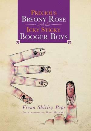 Precious Bryony Rose and the Icky Sticky Booger Boys de Fiona Shirley Pope