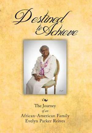 Destined to Achieve de Evelyn Parker Reives