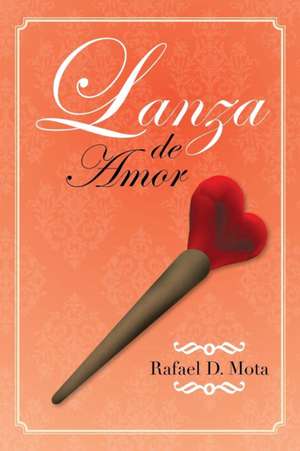 Lanza de Amor de Rafael D. Mota