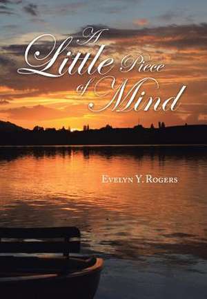 A Little Piece of Mind de Evelyn Y. Rogers