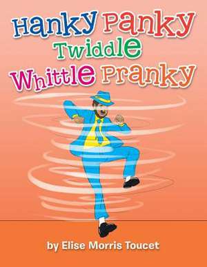 Hanky Panky Twiddle Whittle Pranky de Elise Morris Toucet