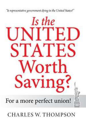 Is the United States Worth Saving? de Charles W. Thompson