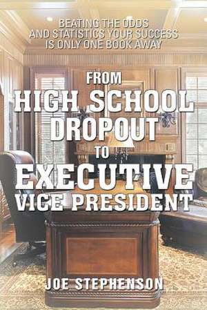 From High School Dropout to Executive Vice President de Joe Stephenson