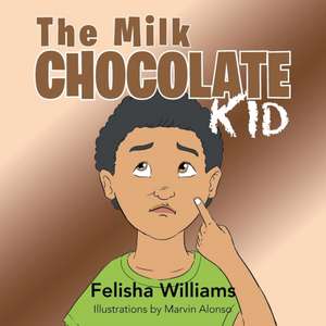 The Milk Chocolate Kid de Felisha Williams