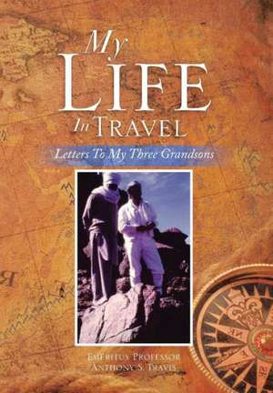 My Life in Travel de Anthony S. Travis