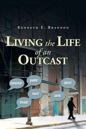 Living the Life of an Outcast de Kenneth E. Brannon