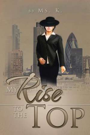 My Rise to the Top de K