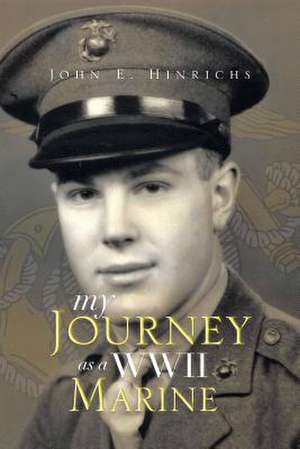 My Journey as a WWII Marine de John E. Hinrichs