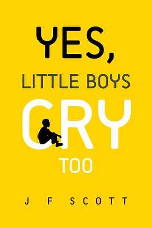 Yes, Little Boys Cry Too de J. F. Scott