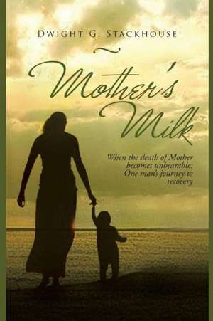 Mother's Milk de Dwight G. Stackhouse