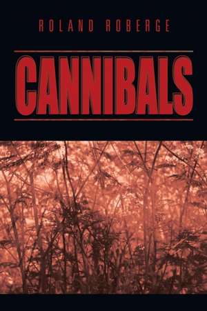 Cannibals de Roland Roberge