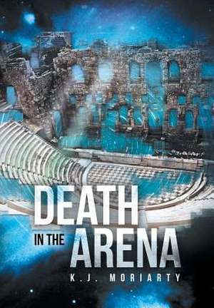 Death in the Arena de K. J. Moriarty