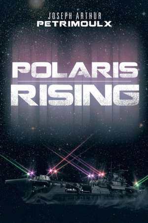 Polaris Rising de Joseph Arthur Petrimoulx