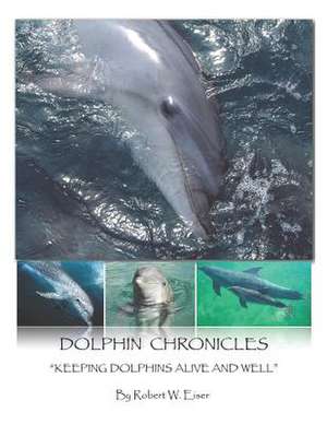 Dolphin Chronicles de Robert W. Eiser