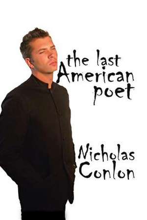 The Last American Poet de Nicholas Conlon