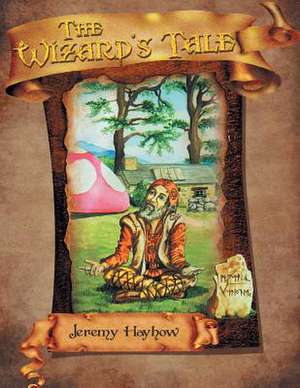 The Wizard's Tale de Jeremy Hayhow