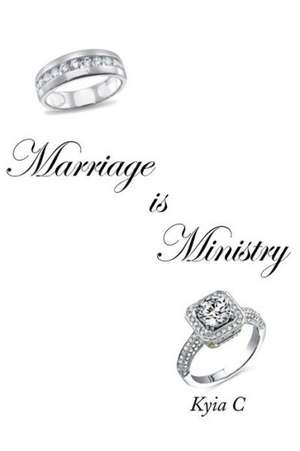 Marriage Is Ministry de Kyia C