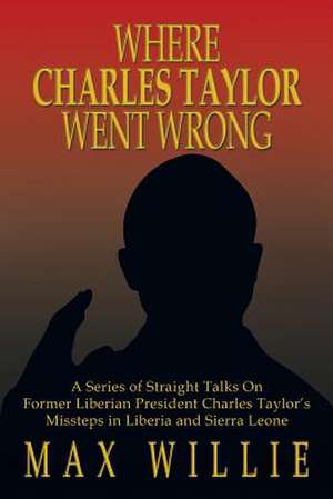 Where Charles Taylor Went Wrong de Max Willie