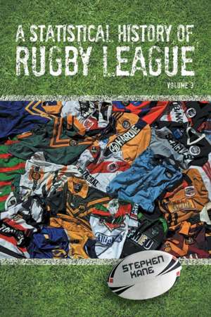 A Statistical History of Rugby League - Volume III de Stephen Kane