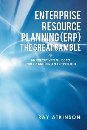 Enterprise Resource Planning (ERP) The Great Gamble de Ray Atkinson