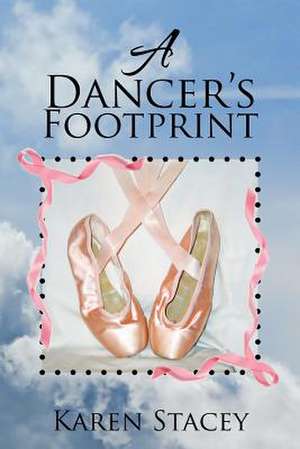 A Dancer's Footprint de Karen Stacey