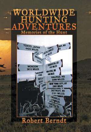 Worldwide Hunting Adventures de Robert Berndt