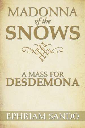 Madonna of the Snows / A Mass for Desdemona de Ephriam Sando