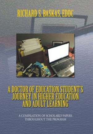 A Doctor of Education Student's Journey in Higher Education and Adult Learning de Richard S. Eddc Baskas