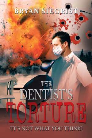 The Dentist's Torture de Bryan Siegrist