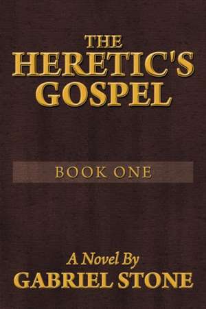 The Heretic's Gospel - Book One de Gabriel Stone