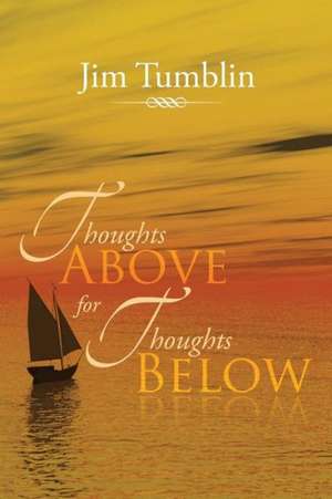 Thoughts Above for Thoughts Below de Jim Tumblin